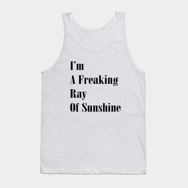 I'm a Freaking Ray Of Sunshine Funny Sarcastic Quote Tank Top by cap2belo